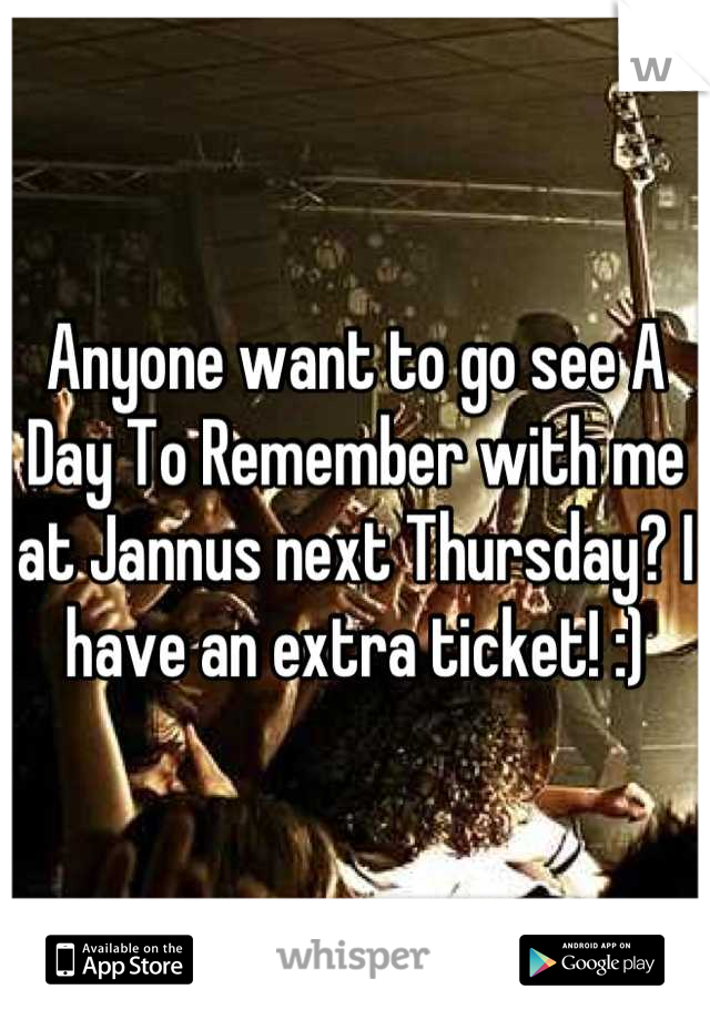 Anyone want to go see A Day To Remember with me at Jannus next Thursday? I have an extra ticket! :)