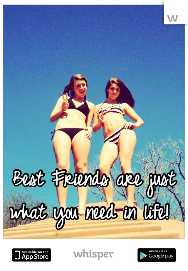 Best Friends are just what you need in life! 