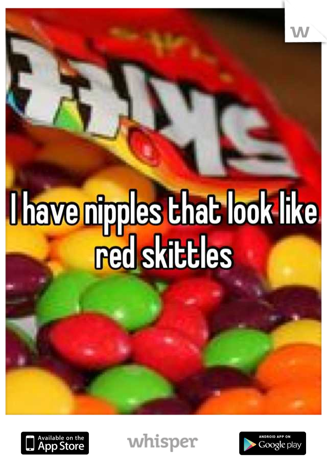 I have nipples that look like red skittles