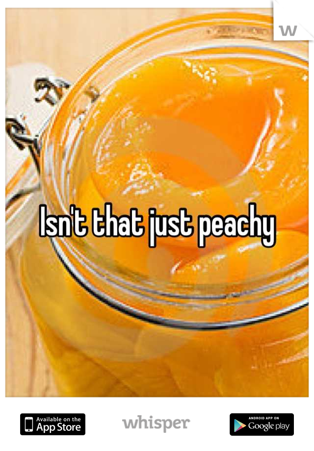 Isn't that just peachy