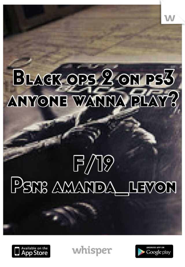 Black ops 2 on ps3 anyone wanna play?


F/19
Psn: amanda_levon