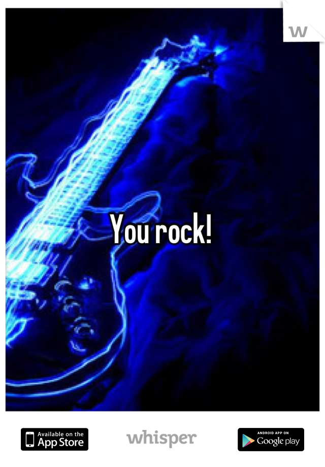 You rock! 