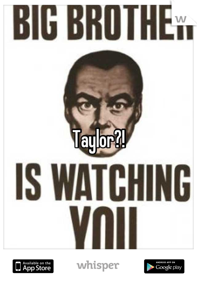 Taylor?!