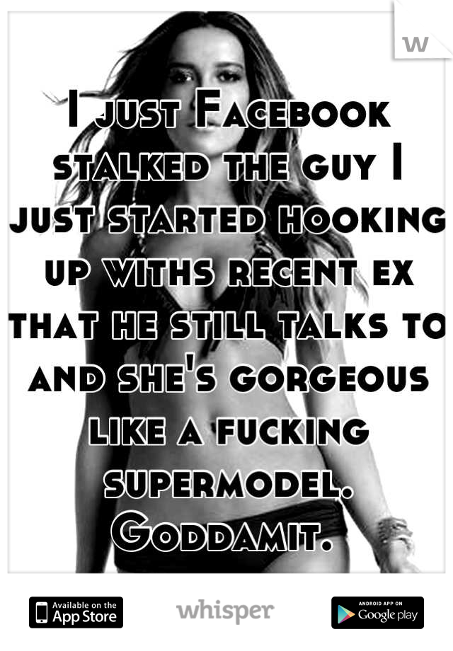 I just Facebook stalked the guy I just started hooking up withs recent ex that he still talks to and she's gorgeous like a fucking supermodel. Goddamit. 