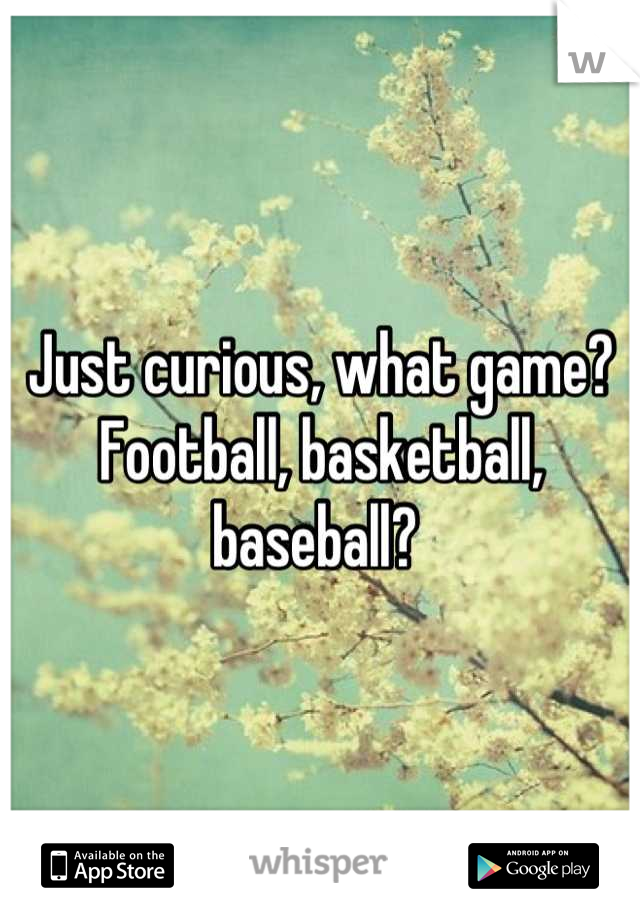 Just curious, what game? Football, basketball, baseball? 