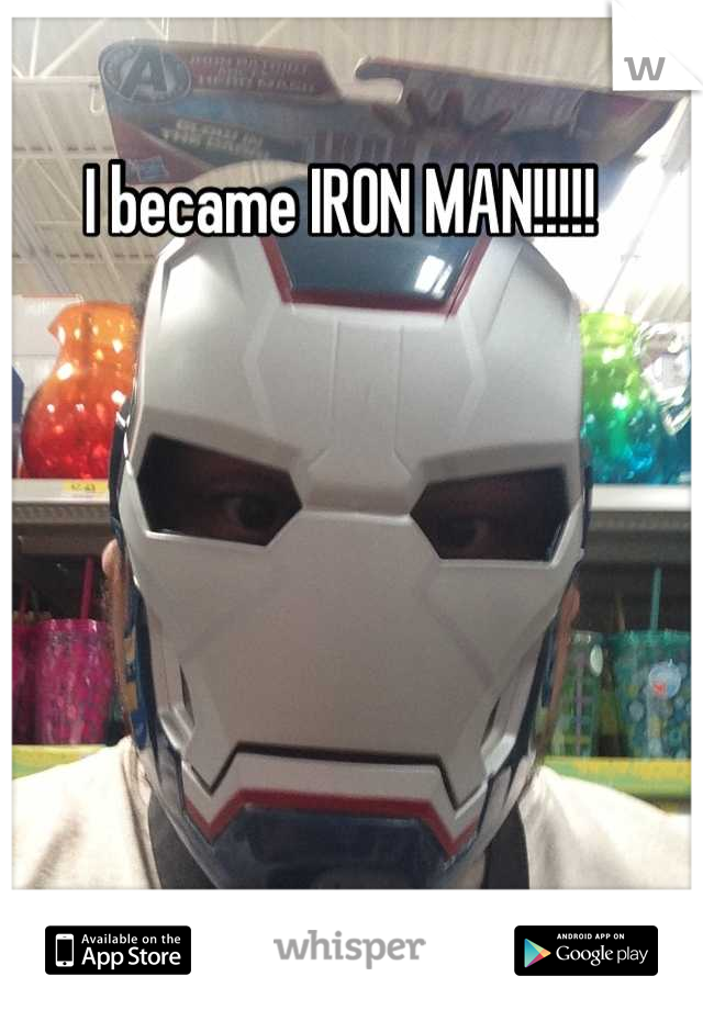 I became IRON MAN!!!!!