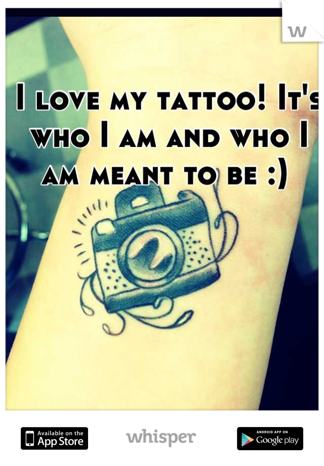 I love my tattoo! It's who I am and who I am meant to be :) 