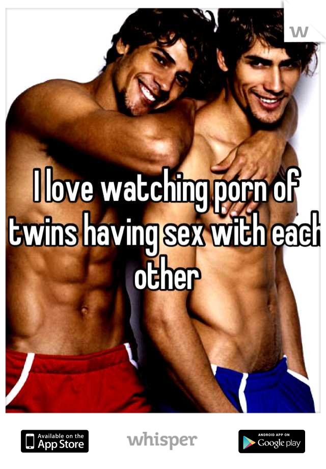 I love watching porn of twins having sex with each other