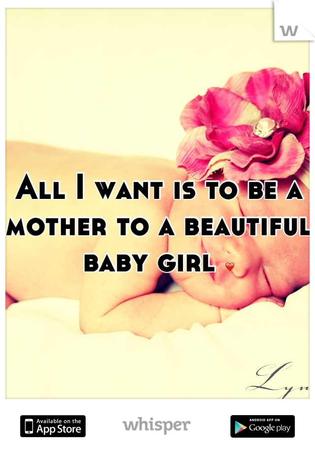 All I want is to be a mother to a beautiful baby girl ❤