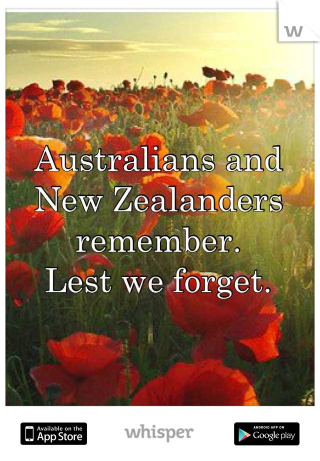 Australians and New Zealanders remember.
Lest we forget.