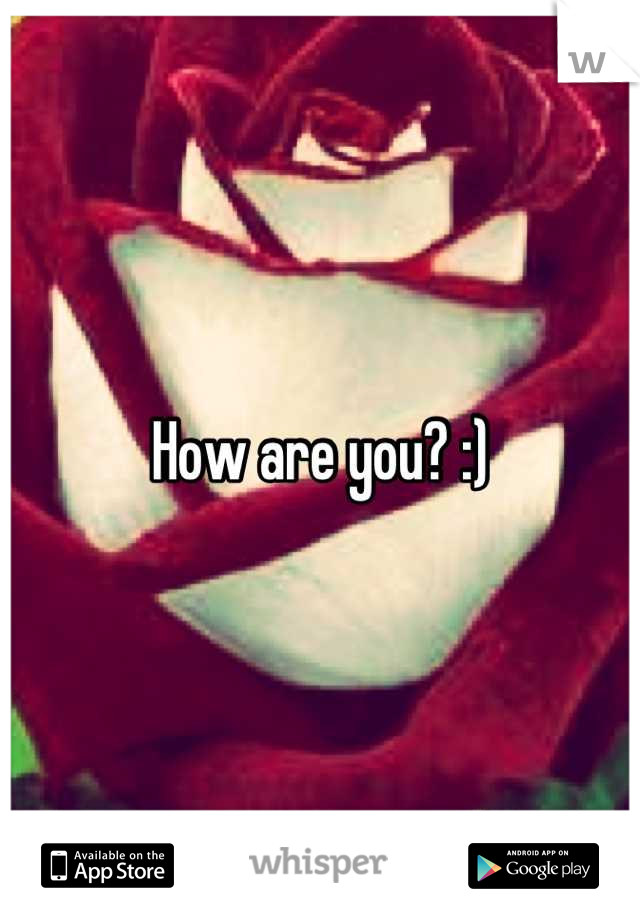 How are you? :)