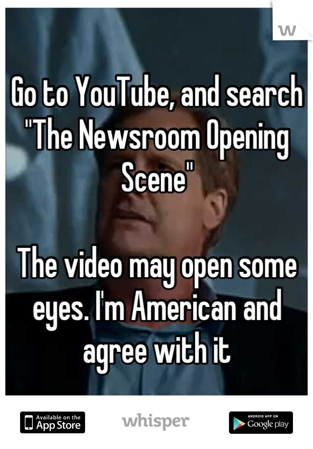 Go to YouTube, and search "The Newsroom Opening Scene" 

The video may open some eyes. I'm American and agree with it