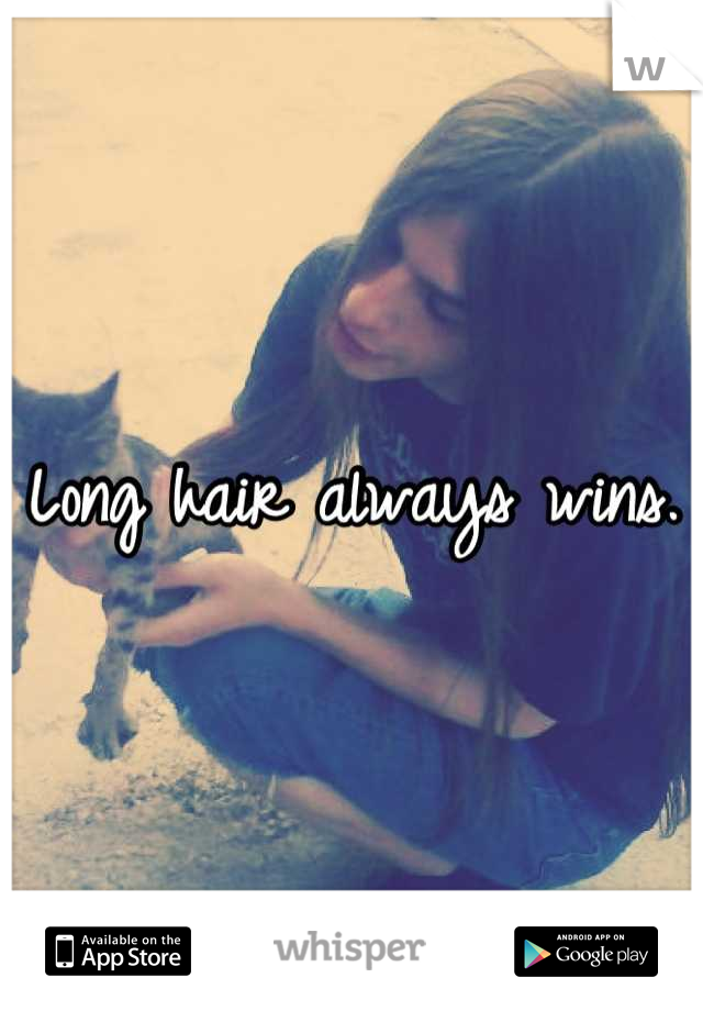 Long hair always wins. 