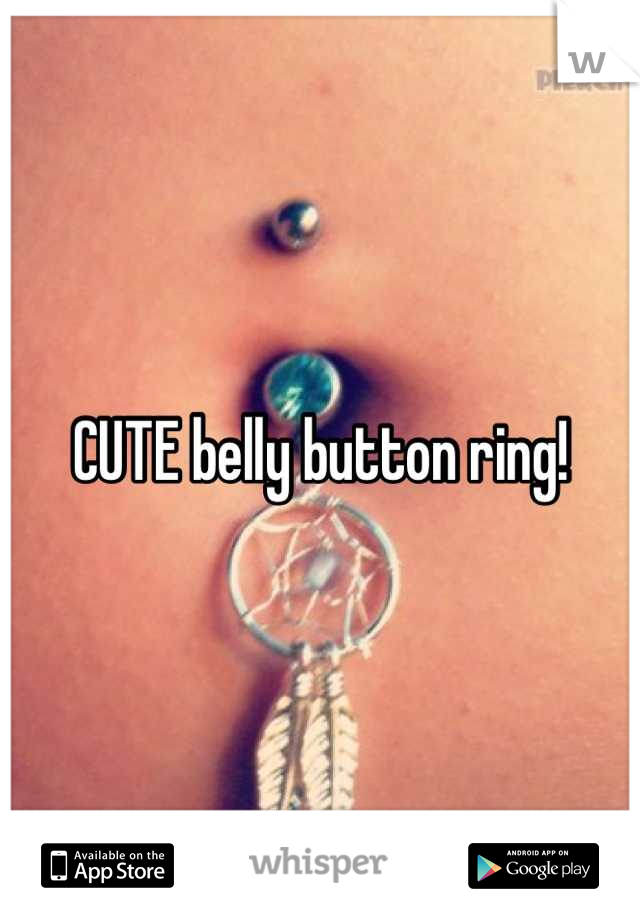 CUTE belly button ring!