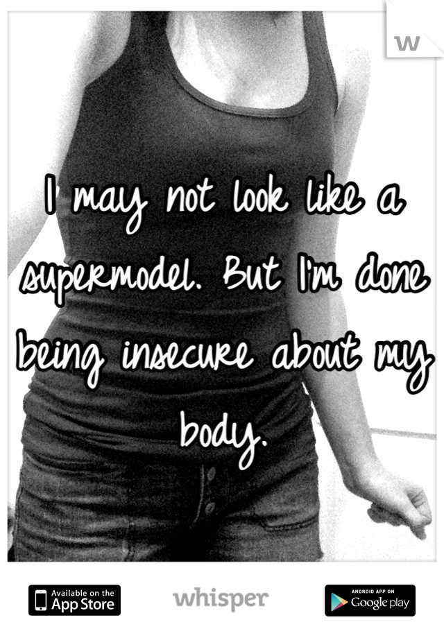 I may not look like a supermodel. But I'm done being insecure about my body.