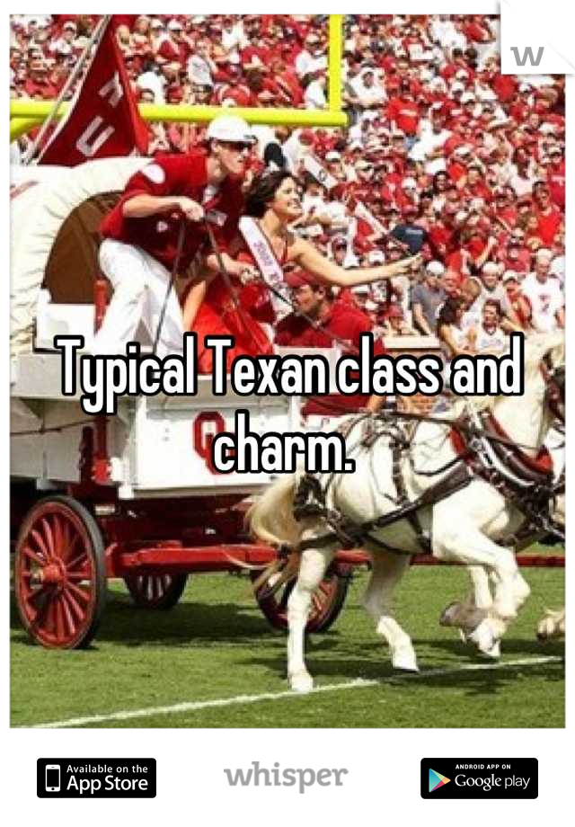 Typical Texan class and charm. 