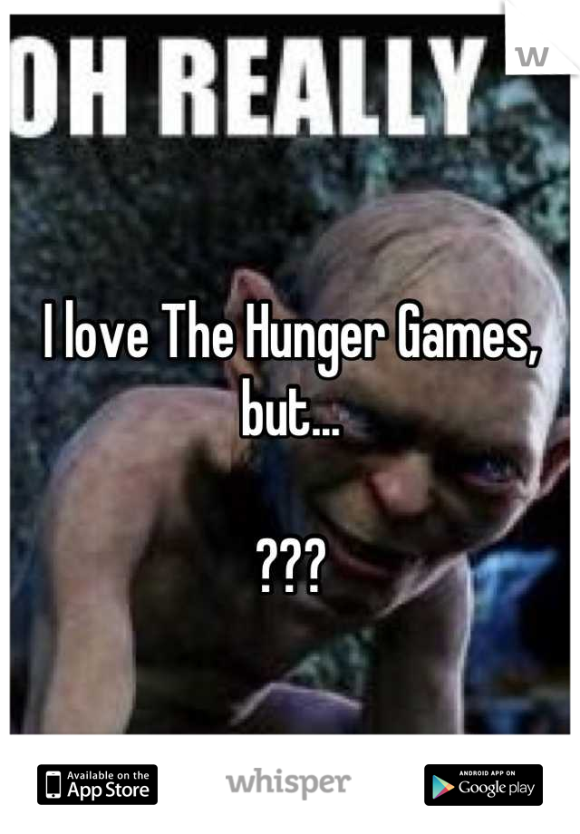 
I love The Hunger Games, but...

???