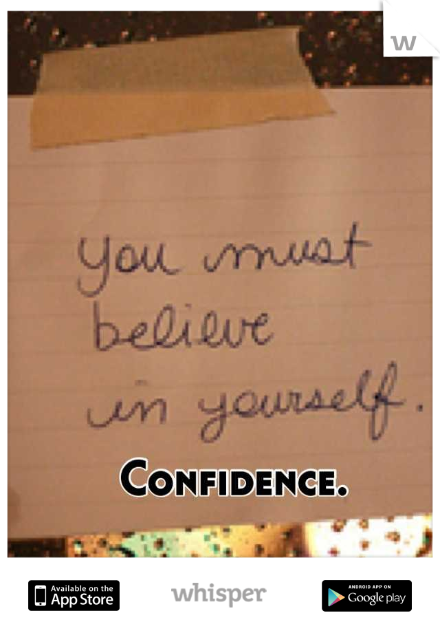 Confidence.