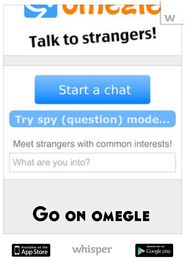 Go on omegle