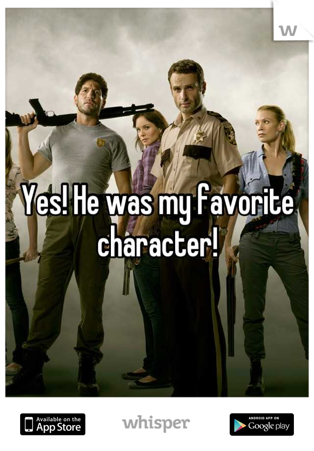 Yes! He was my favorite character!