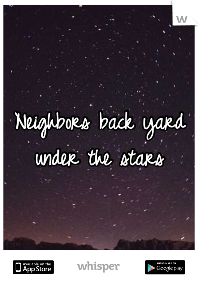 Neighbors back yard under the stars