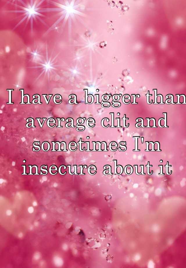 i-have-a-bigger-than-average-clit-and-sometimes-i-m-insecure-about-it