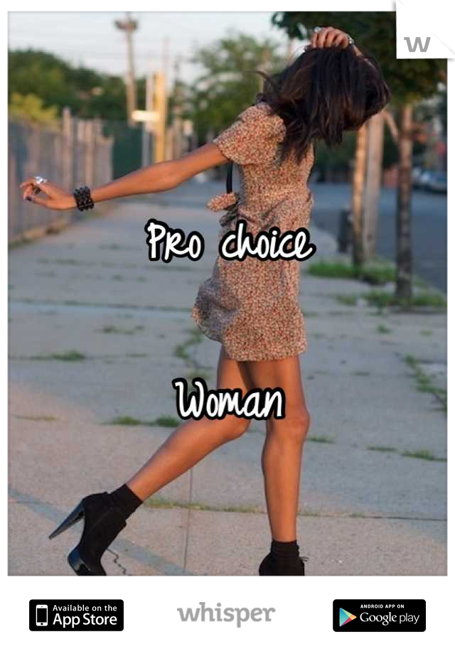 Pro choice

Woman