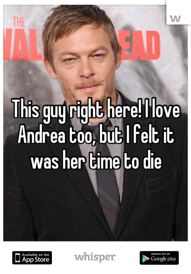 This guy right here! I love Andrea too, but I felt it was her time to die