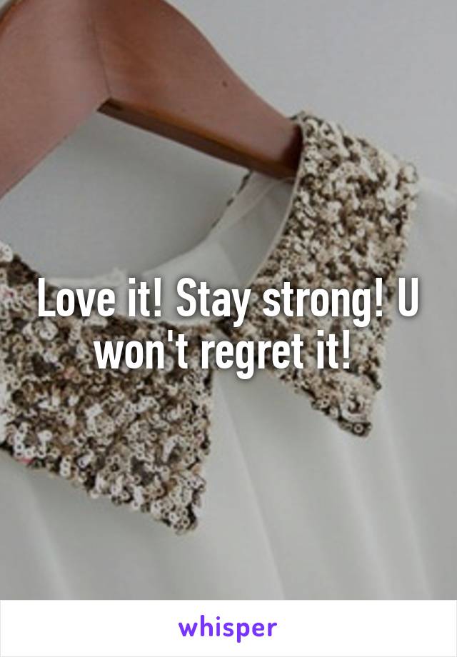 Love it! Stay strong! U won't regret it! 