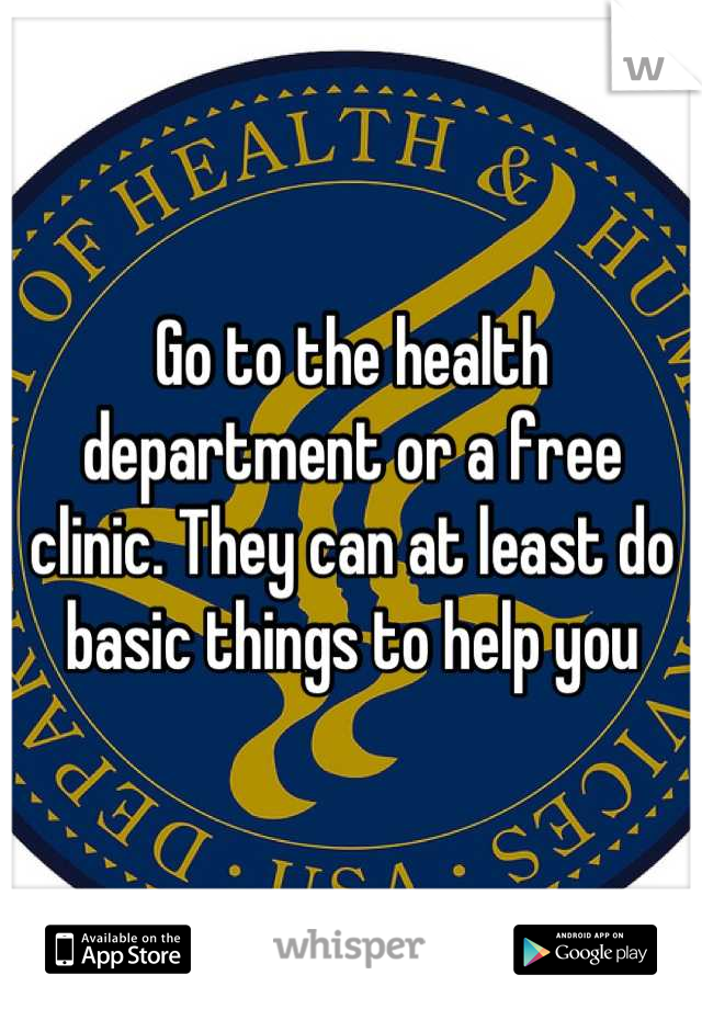 Go to the health department or a free clinic. They can at least do basic things to help you