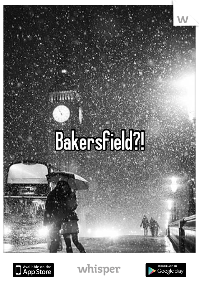 Bakersfield?!