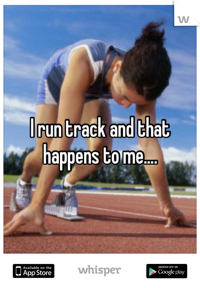 I run track and that happens to me....