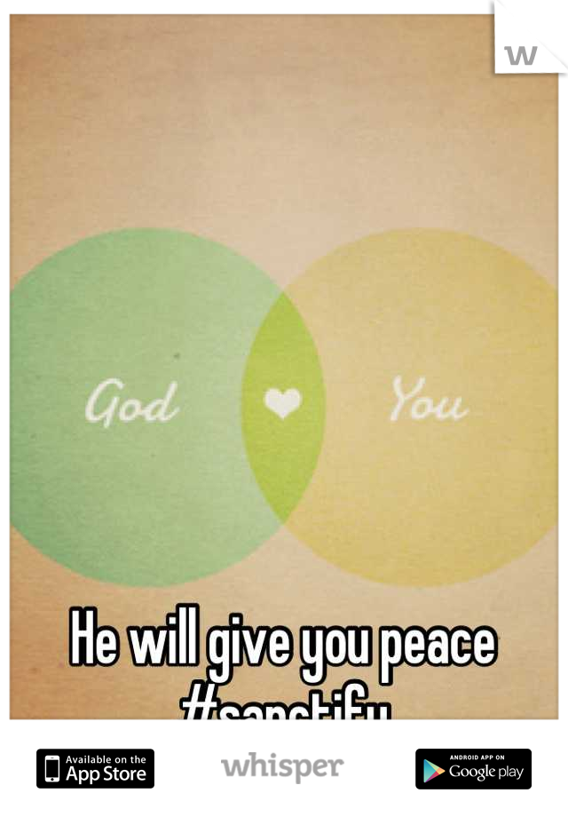 He will give you peace #sanctify