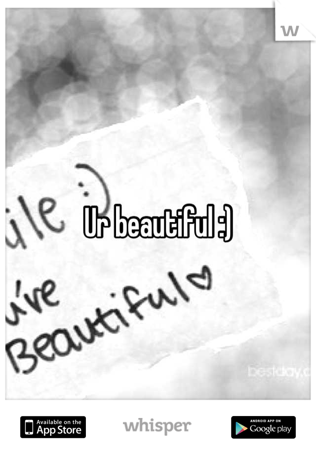 Ur beautiful :)