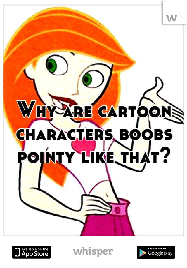 Why are cartoon characters boobs pointy like that?