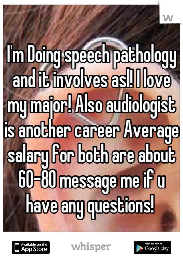 I'm Doing speech pathology and it involves asl! I love my major! Also audiologist is another career Average salary for both are about 60-80 message me if u have any questions! 