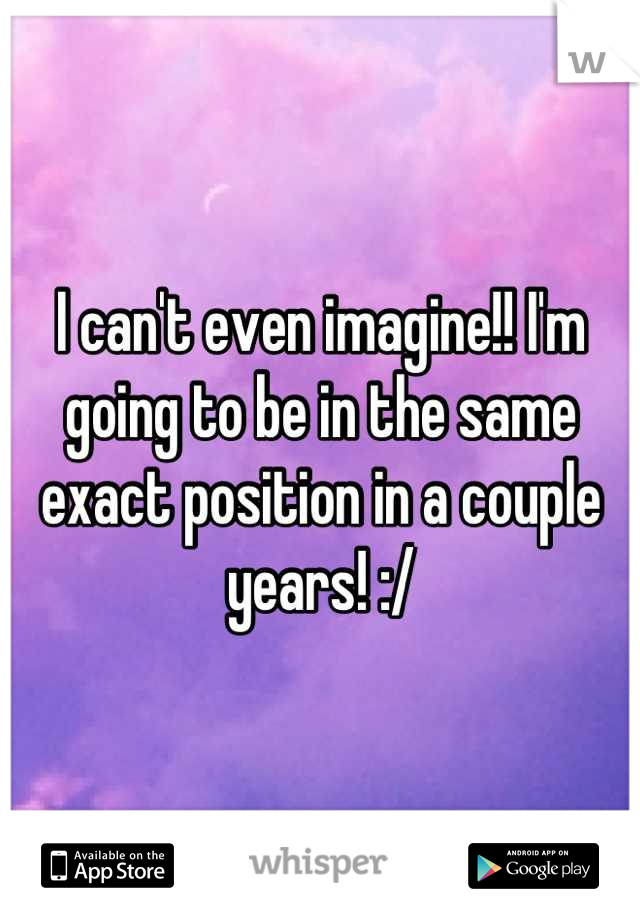 I can't even imagine!! I'm going to be in the same exact position in a couple years! :/