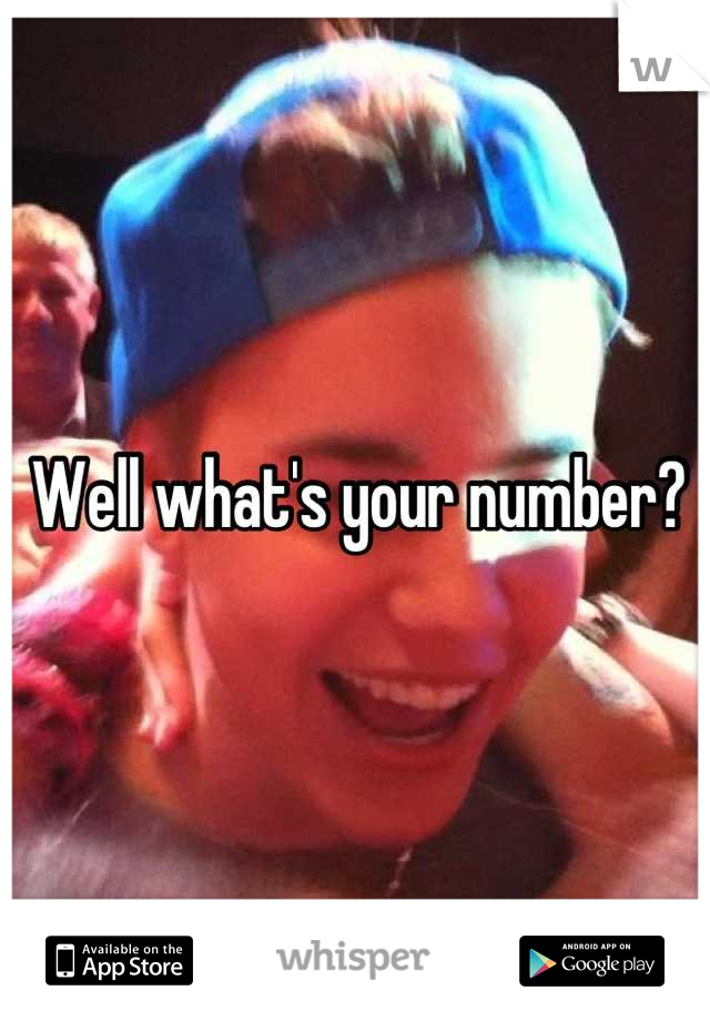 Well what's your number? 