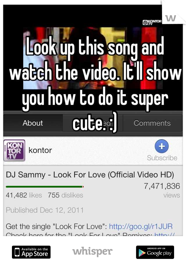 Look up this song and watch the video. It'll show you how to do it super cute. :)