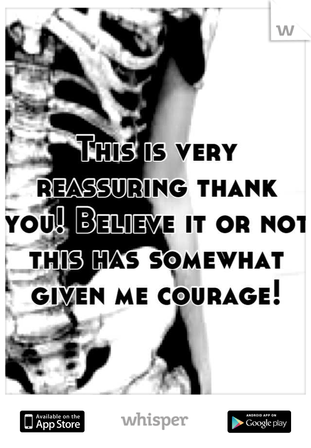 This is very reassuring thank you! Believe it or not this has somewhat given me courage!