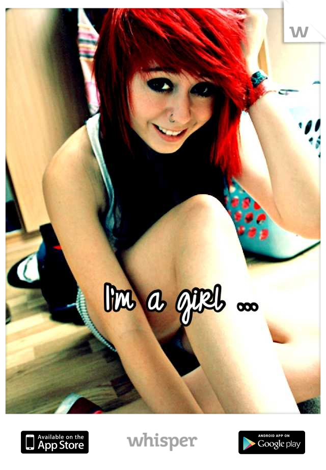  I'm a girl ... 