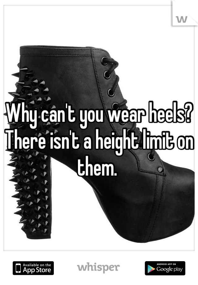 Why can't you wear heels? There isn't a height limit on them. 

