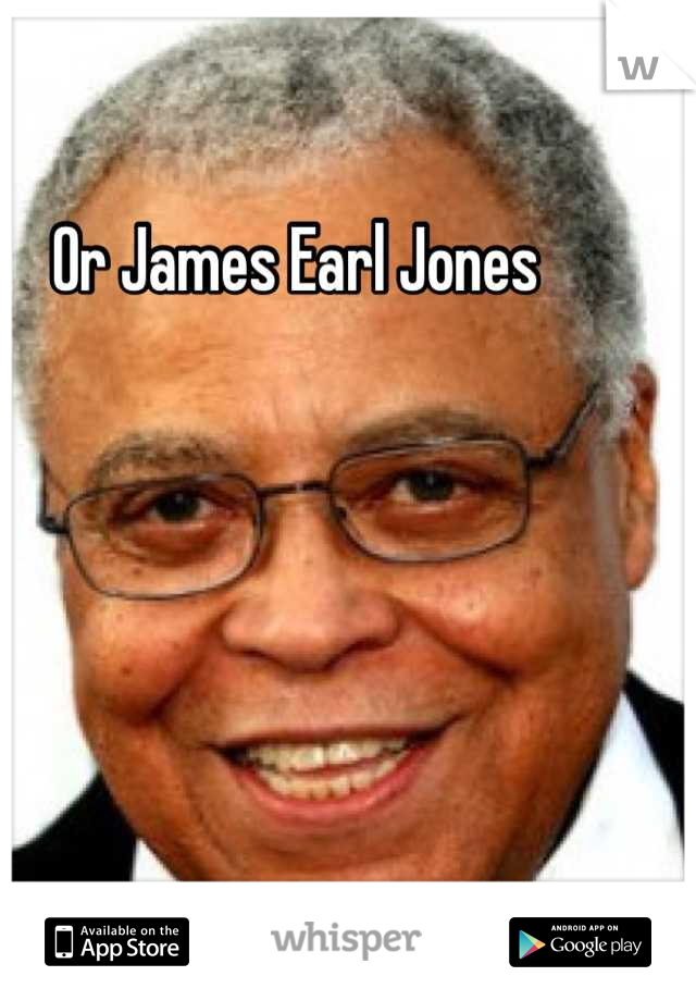 Or James Earl Jones