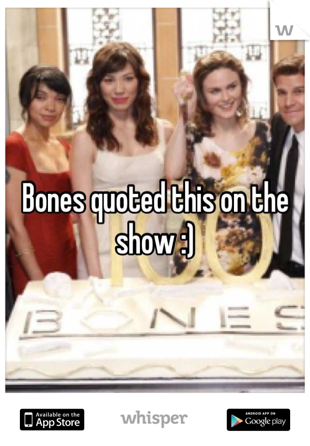 Bones quoted this on the show :)