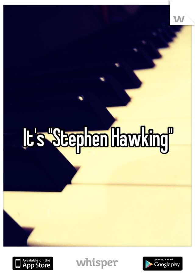 It's "Stephen Hawking"