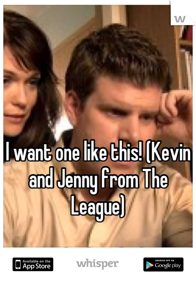 




I want one like this! (Kevin and Jenny from The League)

And I already do!