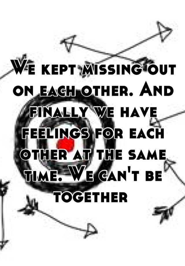 we-kept-missing-out-on-each-other-and-finally-we-have-feelings-for