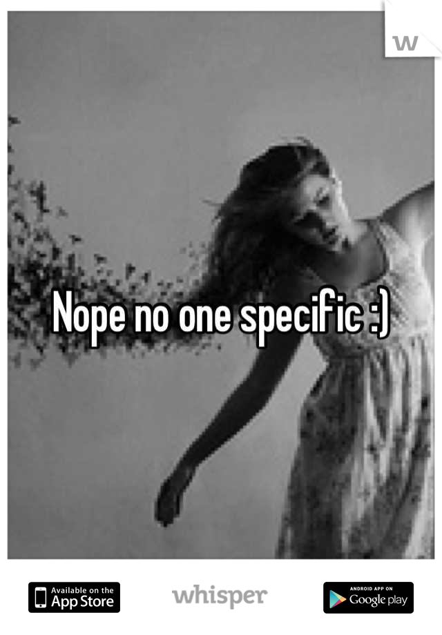 Nope no one specific :)