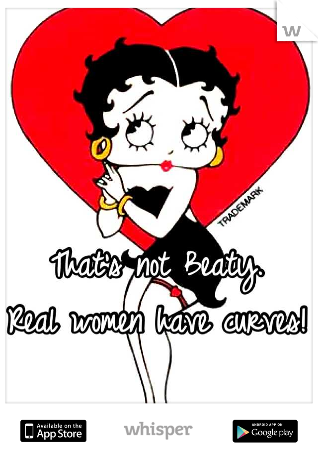That's not Beaty.
Real women have curves!

