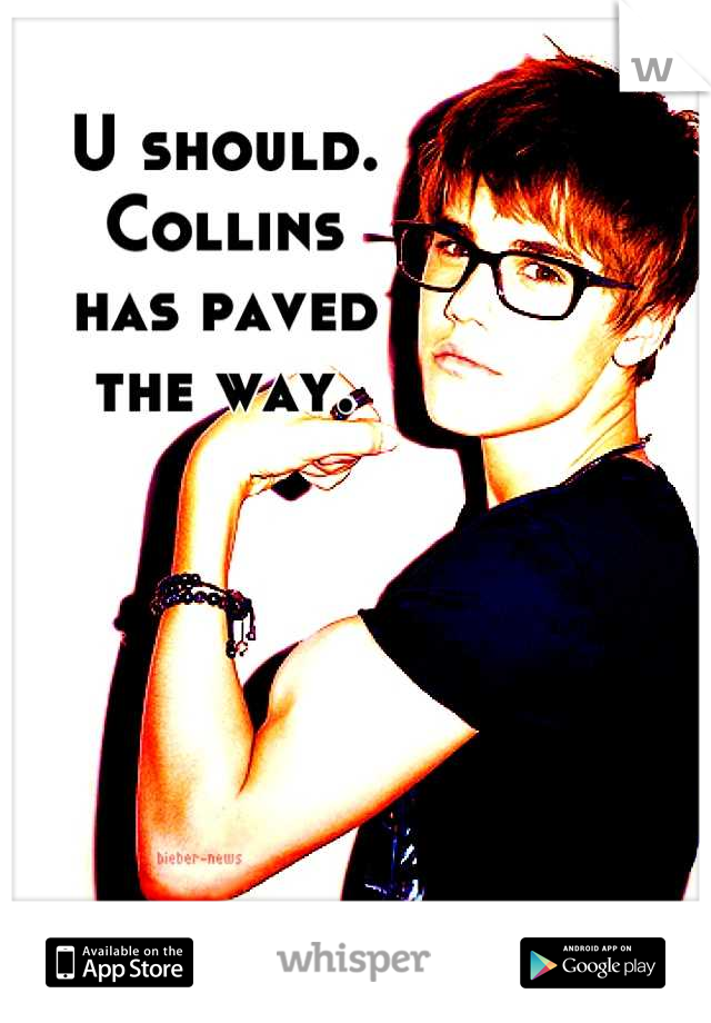 U should. 
Collins 
has paved 
the way.
